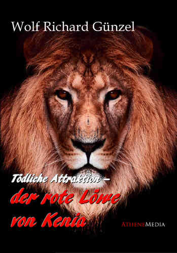 Wolf Richard Günzel:  Tödliche Attraktion - Der rote Löwe von Kenia,  300 S.